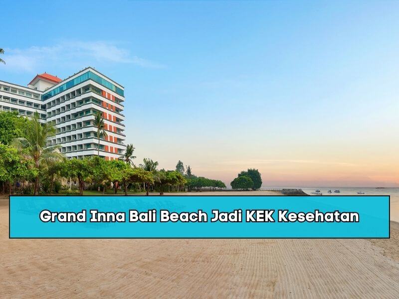 Grand Inna Bali Beach Jadi KEK Kesehatan