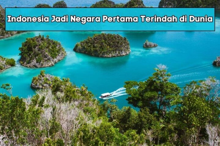 Indonesia Jadi Negara Pertama Terindah di Dunia