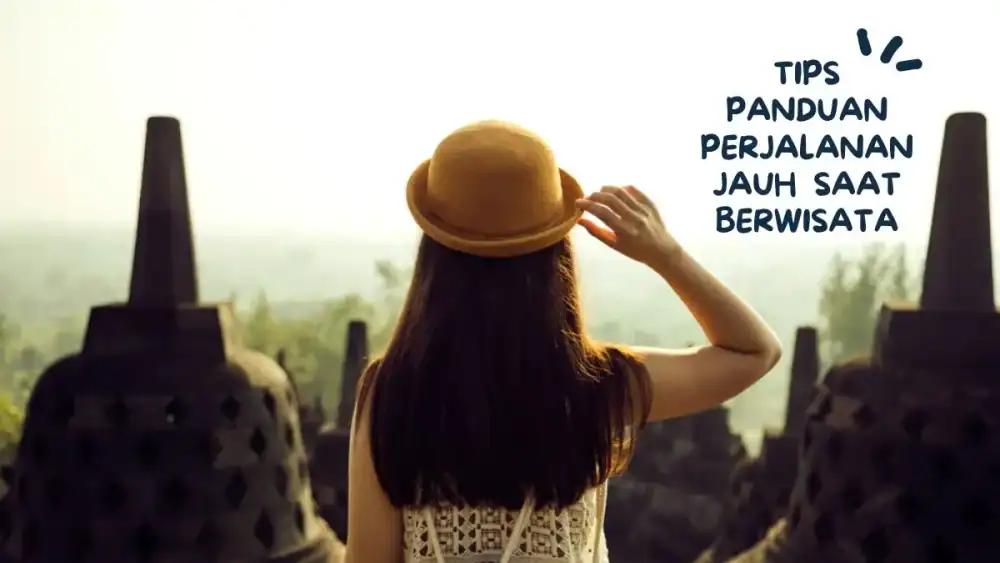 Tips Panduan Perjalanan Jauh saat traveling